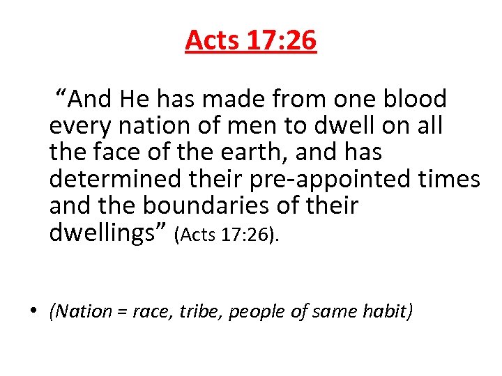 Acts 17: 26 “And He has made from one blood every nation of men
