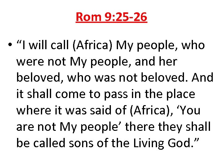 Rom 9: 25 -26 • “I will call (Africa) My people, who were not