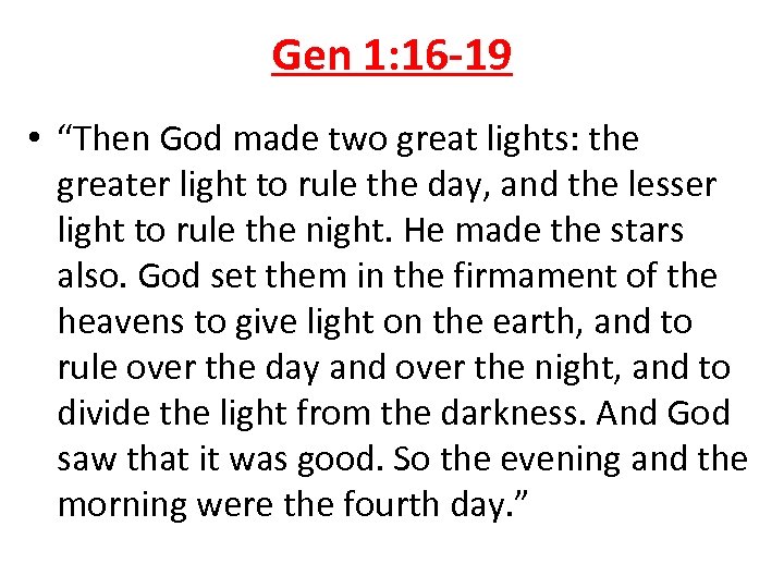 Gen 1: 16 -19 • “Then God made two great lights: the greater light