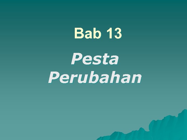 Bab 13 Pesta Perubahan 
