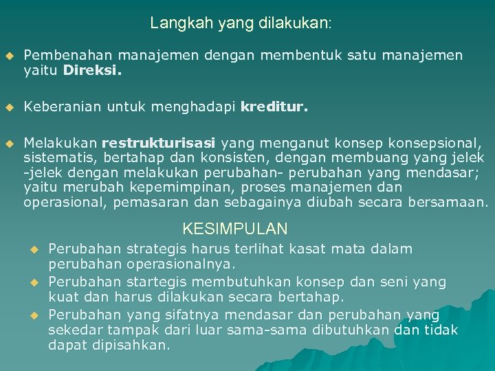 Langkah yang dilakukan: u Pembenahan manajemen dengan membentuk satu manajemen yaitu Direksi. u Keberanian