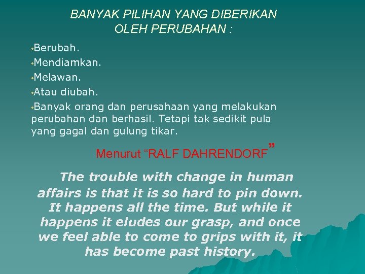 BANYAK PILIHAN YANG DIBERIKAN OLEH PERUBAHAN : • Berubah. • Mendiamkan. • Melawan. •