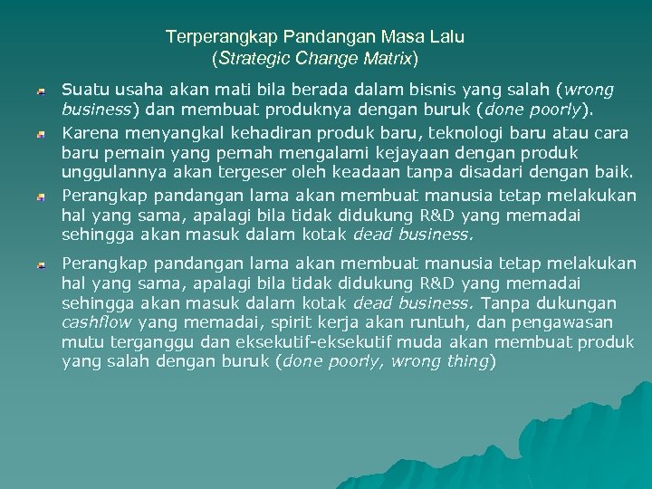 Terperangkap Pandangan Masa Lalu (Strategic Change Matrix) Suatu usaha akan mati bila berada dalam