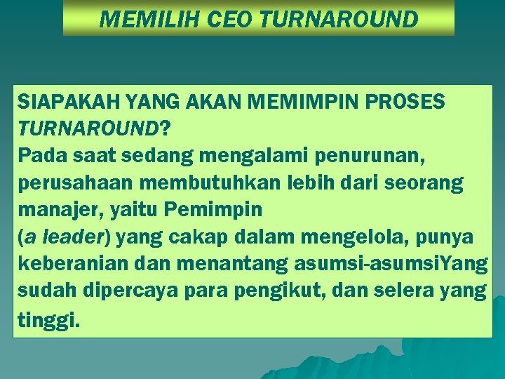 MEMILIH CEO TURNAROUND SIAPAKAH YANG AKAN MEMIMPIN PROSES TURNAROUND? Pada saat sedang mengalami penurunan,