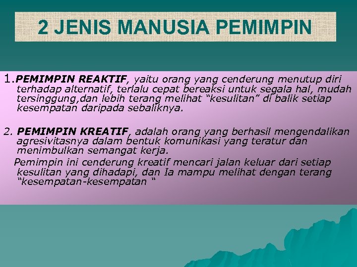 2 JENIS MANUSIA PEMIMPIN 1. PEMIMPIN REAKTIF, yaitu orang yang cenderung menutup diri terhadap
