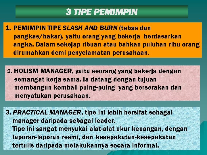 3 TIPE PEMIMPIN 1. PEMIMPIN TIPE SLASH AND BURN (tebas dan pangkas/bakar), yaitu orang
