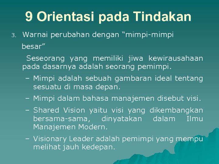 9 Orientasi pada Tindakan 3. Warnai perubahan dengan “mimpi-mimpi besar” Seseorang yang memiliki jiwa