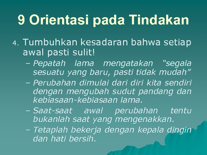 9 Orientasi pada Tindakan 4. Tumbuhkan kesadaran bahwa setiap awal pasti sulit! – Pepatah