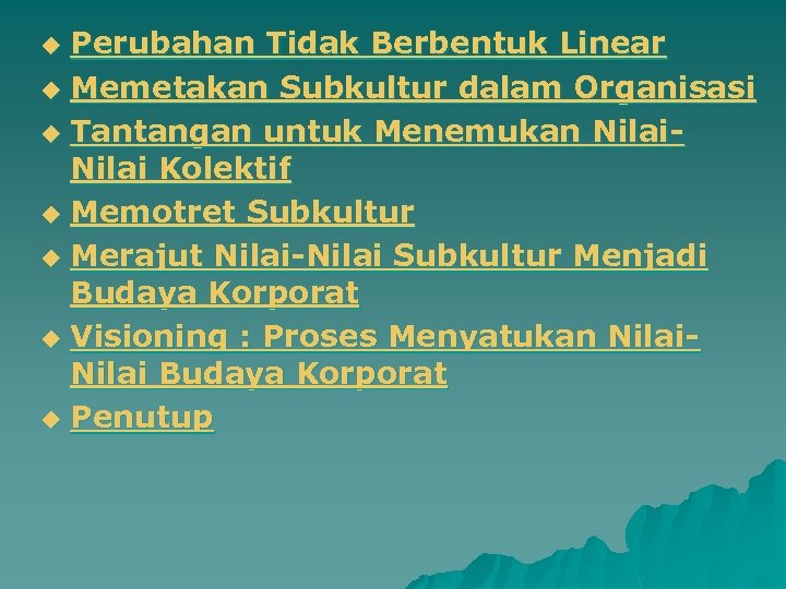Perubahan Tidak Berbentuk Linear u Memetakan Subkultur dalam Organisasi u Tantangan untuk Menemukan Nilai