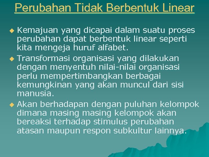 Perubahan Tidak Berbentuk Linear Kemajuan yang dicapai dalam suatu proses perubahan dapat berbentuk linear