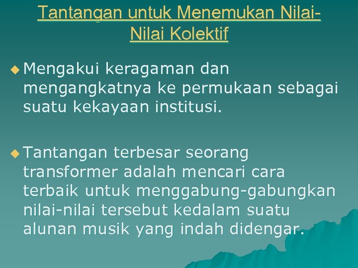 Tantangan untuk Menemukan Nilai Kolektif u Mengakui keragaman dan mengangkatnya ke permukaan sebagai suatu