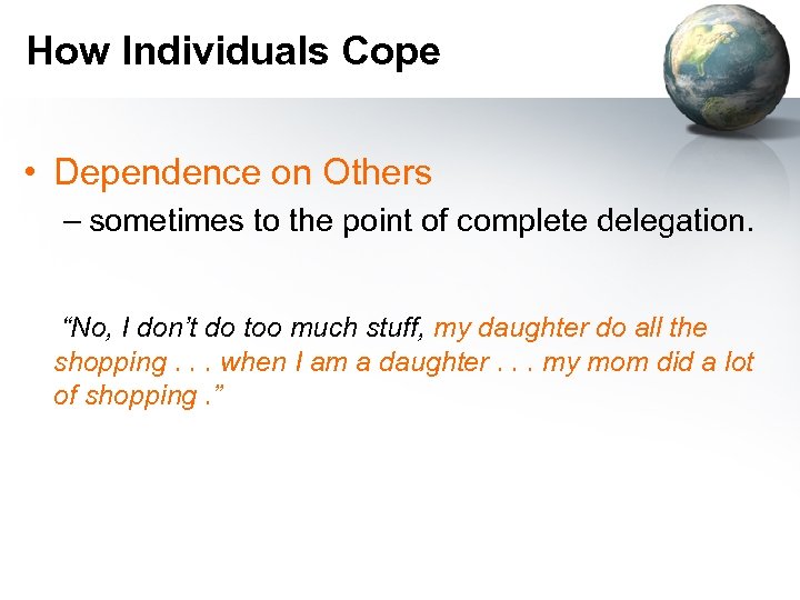 How Individuals Cope • Dependence on Others – sometimes to the point of complete