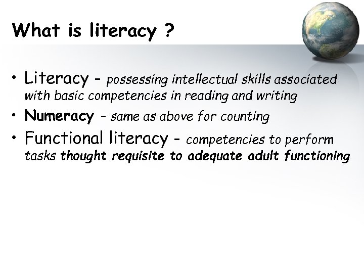 What is literacy ? • Literacy - possessing intellectual skills associated with basic competencies