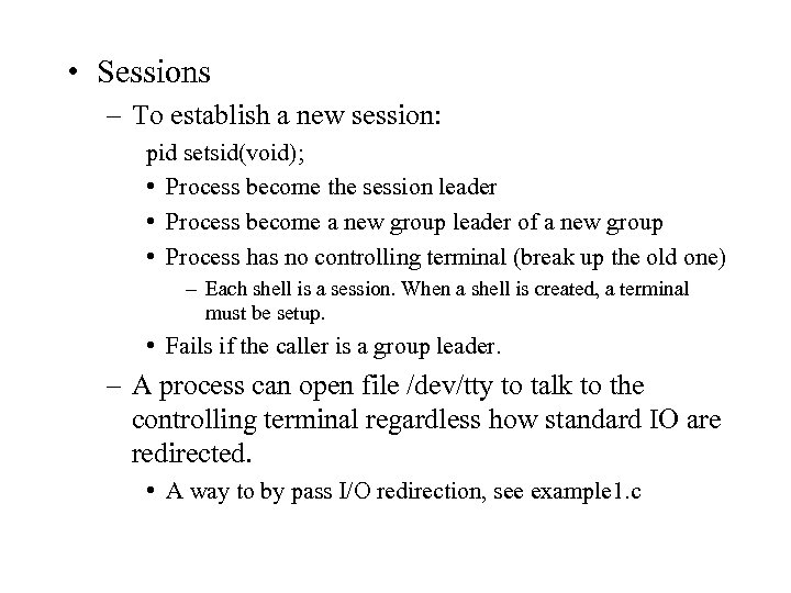  • Sessions – To establish a new session: pid setsid(void); • Process become
