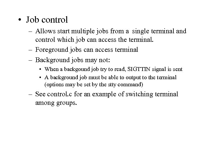  • Job control – Allows start multiple jobs from a single terminal and