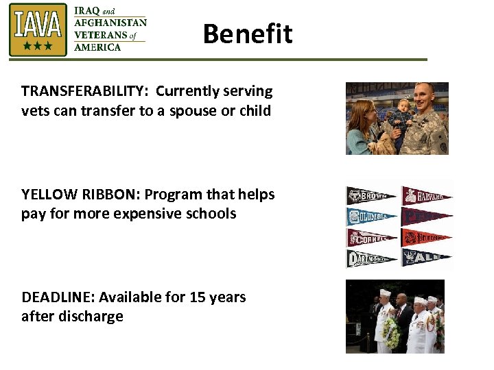 Benefit TRANSFERABILITY: Currently serving vets can transfer to a spouse or child YELLOW RIBBON: