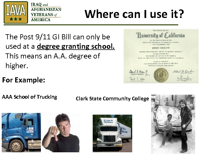 Where can I use it? The Post 9/11 GI Bill can only be used