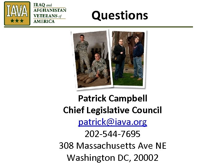 Questions Patrick Campbell Chief Legislative Council patrick@iava. org 202 -544 -7695 308 Massachusetts Ave