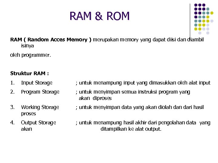 RAM & ROM RAM ( Random Acces Memory ) merupakan memory yang dapat diisi