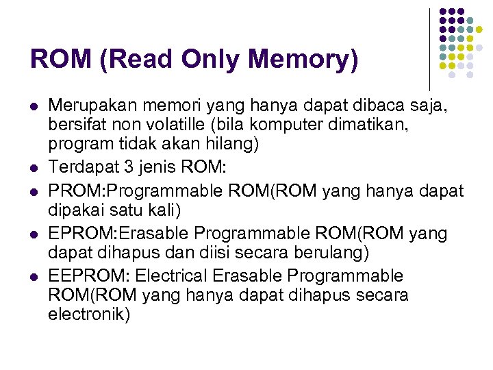 ROM (Read Only Memory) l l l Merupakan memori yang hanya dapat dibaca saja,