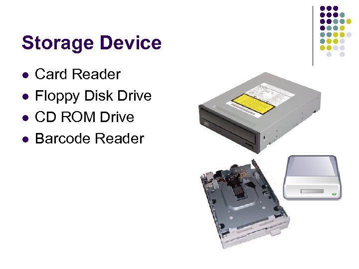 Storage Device l l Card Reader Floppy Disk Drive CD ROM Drive Barcode Reader