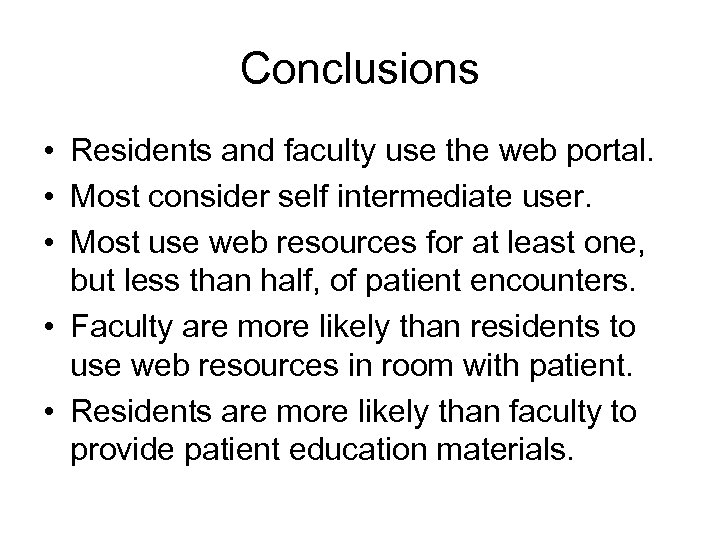 Conclusions • Residents and faculty use the web portal. • Most consider self intermediate
