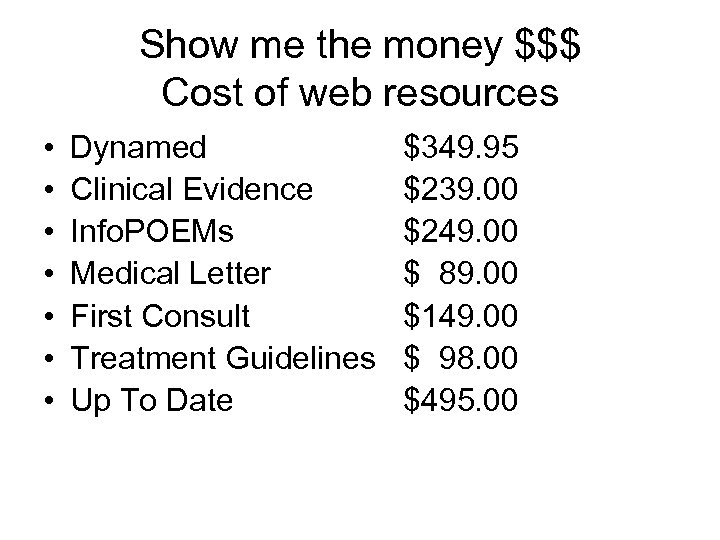 Show me the money $$$ Cost of web resources • • Dynamed Clinical Evidence