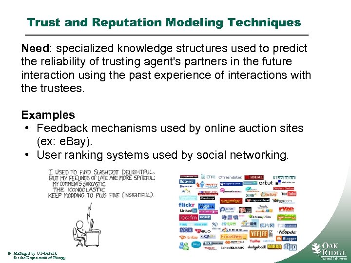 Trust and Reputation Modeling Techniques Need: specialized knowledge structures used to predict the reliability