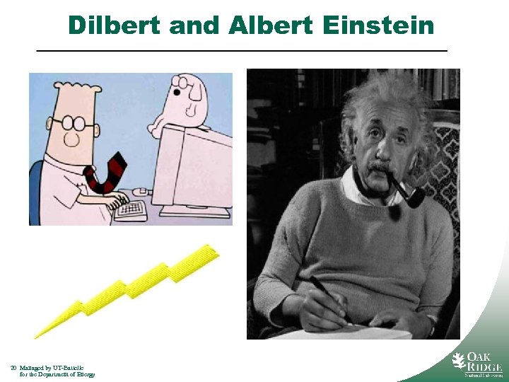 Dilbert and Albert Einstein 20 Managed by UT-Battelle for the Department of Energy 