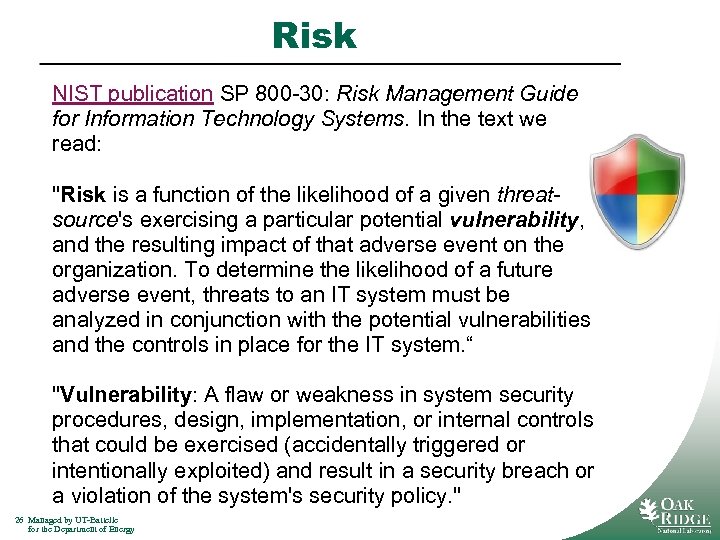 Risk NIST publication SP 800 -30: Risk Management Guide for Information Technology Systems. In