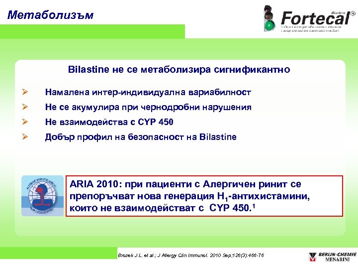 Метаболизъм Bilastine не се метаболизира сигнификантно Ø Намалена интер-индивидуална вариабилност Ø Не се акумулира