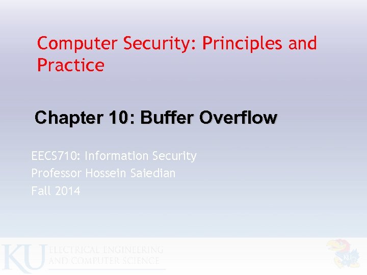 Computer Security: Principles and Practice Chapter 10: Buffer Overflow EECS 710: Information Security Professor