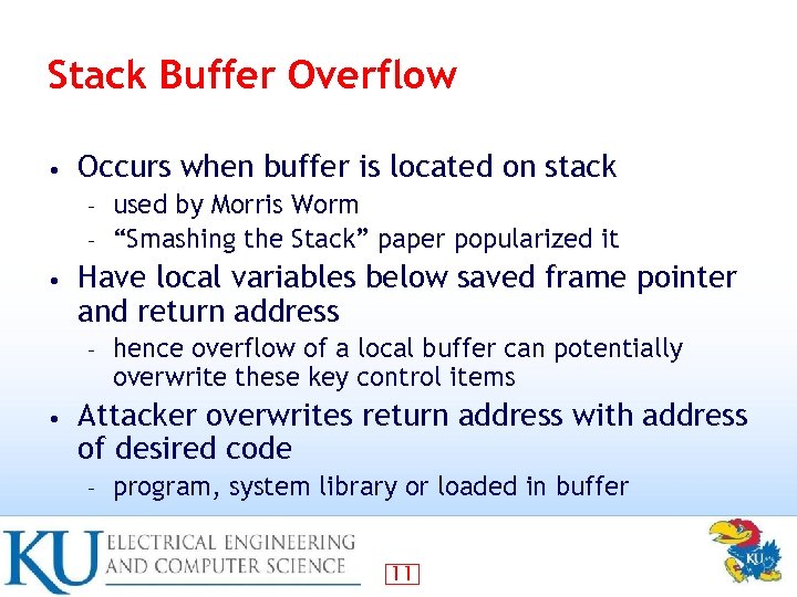 Stack Buffer Overflow • Occurs when buffer is located on stack used by Morris