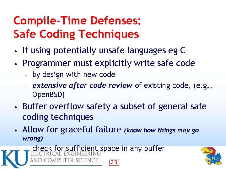 Compile-Time Defenses: Safe Coding Techniques If using potentially unsafe languages eg C • Programmer