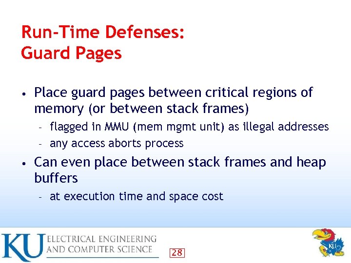 Run-Time Defenses: Guard Pages • Place guard pages between critical regions of memory (or