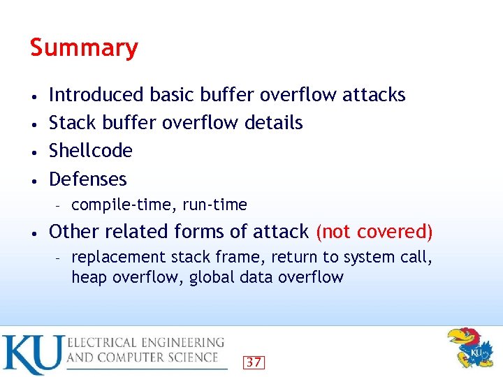 Summary Introduced basic buffer overflow attacks • Stack buffer overflow details • Shellcode •