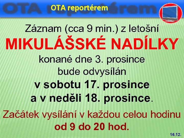 OTA reportérem Záznam (cca 9 min. ) z letošní MIKULÁŠSKÉ NADÍLKY konané dne 3.
