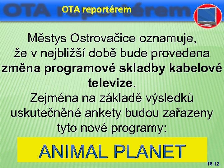 OTA reportérem Městys Ostrovačice oznamuje, že v nejbližší době bude provedena změna programové skladby