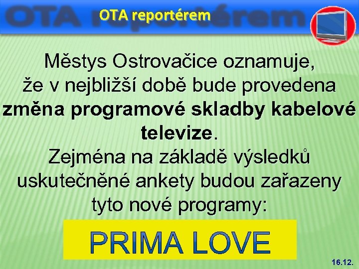 OTA reportérem Městys Ostrovačice oznamuje, že v nejbližší době bude provedena změna programové skladby