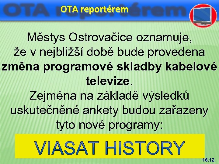 OTA reportérem Městys Ostrovačice oznamuje, že v nejbližší době bude provedena změna programové skladby
