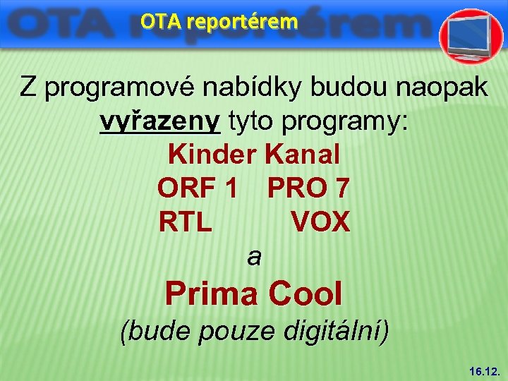OTA reportérem Z programové nabídky budou naopak vyřazeny tyto programy: Kinder Kanal ORF 1