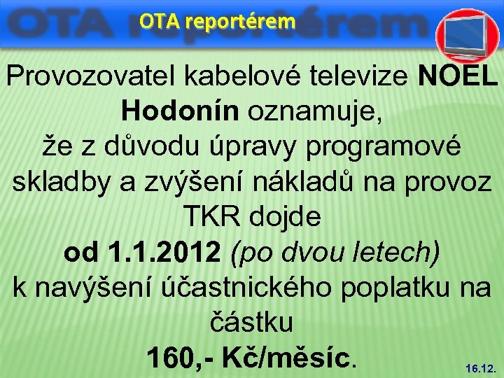 OTA reportérem Provozovatel kabelové televize NOEL Hodonín oznamuje, že z důvodu úpravy programové skladby