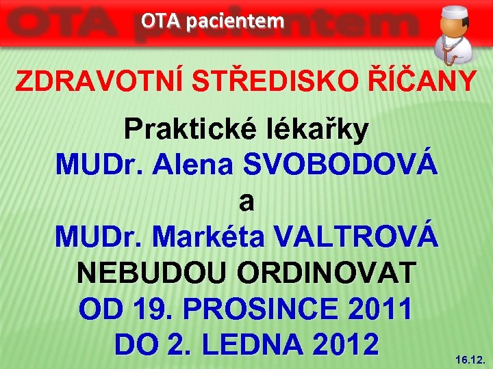 OTA pacientem ZDRAVOTNÍ STŘEDISKO ŘÍČANY Praktické lékařky MUDr. Alena SVOBODOVÁ a MUDr. Markéta VALTROVÁ