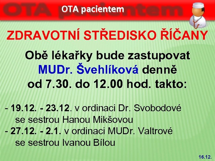 OTA pacientem ZDRAVOTNÍ STŘEDISKO ŘÍČANY Obě lékařky bude zastupovat MUDr. Švehlíková denně od 7.