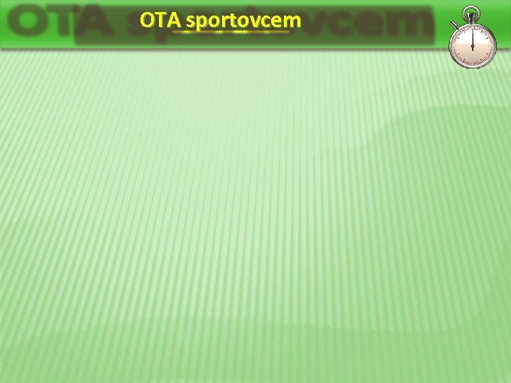 OTA sportovcem _____ 