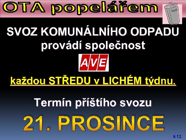 SVOZ KOMUNÁLNÍHO ODPADU provádí společnost každou STŘEDU v LICHÉM týdnu. Termín příštího svozu 21.