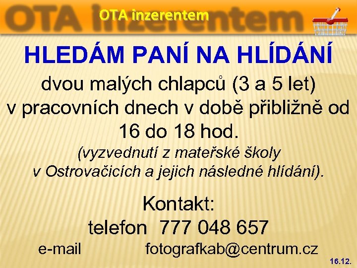 OTA inzerentem HLEDÁM PANÍ NA HLÍDÁNÍ dvou malých chlapců (3 a 5 let) v