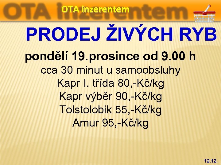 OTA inzerentem PRODEJ ŽIVÝCH RYB pondělí 19. prosince od 9. 00 h cca 30