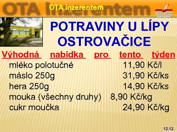 OTA inzerentem POTRAVINY U LÍPY OSTROVAČICE Výhodná nabídka pro tento týden mléko polotučné 11,