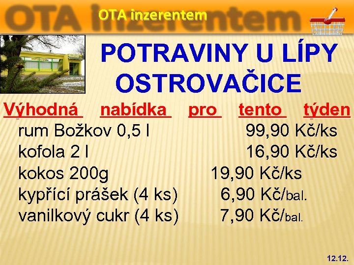 OTA inzerentem POTRAVINY U LÍPY OSTROVAČICE Výhodná nabídka pro tento týden rum Božkov 0,